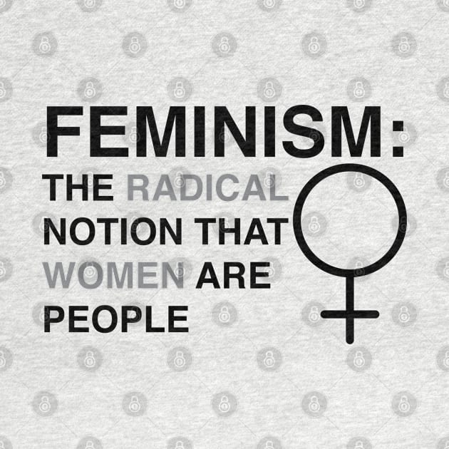 Feminism: The Radical Notion That Women Are People by FeministShirts